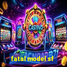 fatal model sf